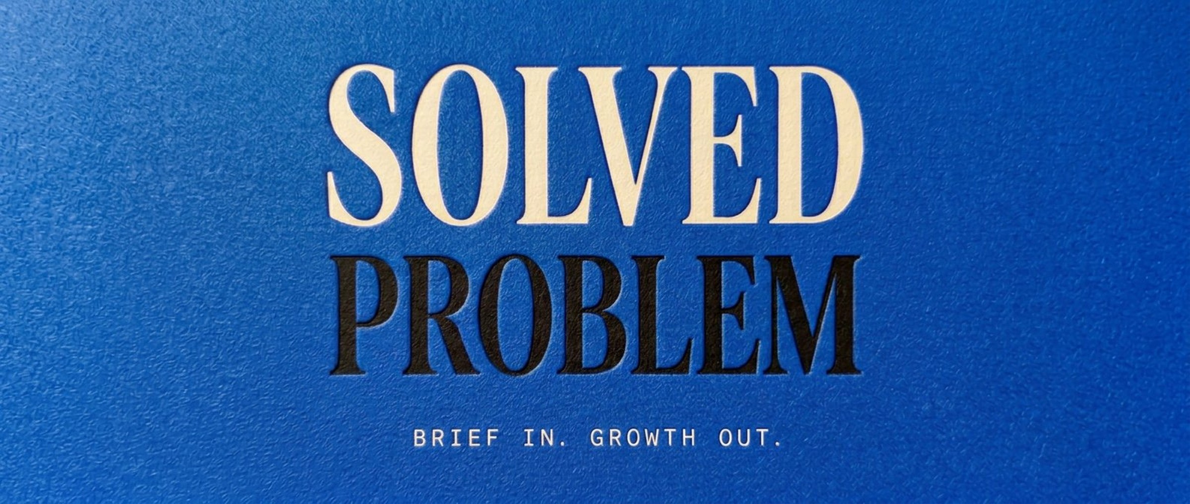 Solved Problem — Brief In. Growth Out.